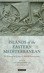 The Islands of the Eastern Mediterranean: A History of Cross-Cultural Encounters