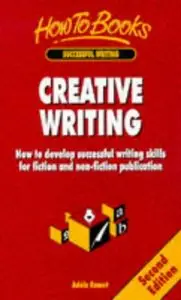 Creative Writing: How to Develop Successful Writing Skills for Fiction and Non-Fiction Publication