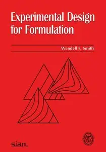 Experimental Design for Formulation (ASA-SIAM Series on Statistics and Applied Probability) by Wendell F. Smith