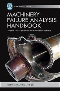 Machinery Failure Analysis Handbook. Sustain Your Operations and Maximize Uptime