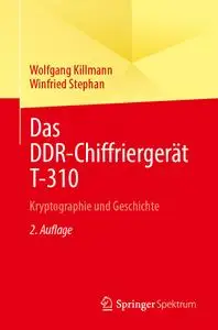 Das DDR-Chiffriergerät T-310: Kryptographie und Geschichte, 2. Auflage