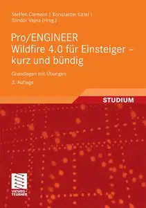 Pro/ENGINEER Wildfire 4.0 für Einsteiger - kurz und bündig: Grundlagen mit Übungen  (repost)