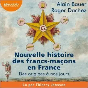 Alain Bauer, Roger Dachez, "Nouvelle histoire des francs-maçons en France: Des origines à nos jours"