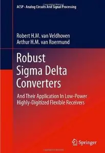 Robust Sigma Delta Converters: And Their Application in Low-Power Highly-Digitized Flexible Receivers [Repost]