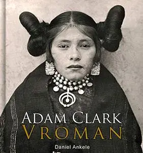 Adam Clark Vroman: 80+ Native American Indian Photographs