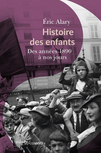 Histoire des enfants : Des années 1890 à nos jours - Éric Alary