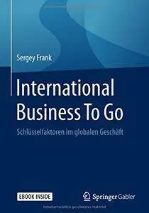 International Business To Go: Schlüsselfaktoren im globalen Geschäft