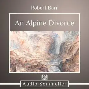 «An Alpine Divorce» by Robert Barr