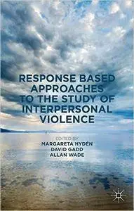 Response Based Approaches to the Study of Interpersonal Violence