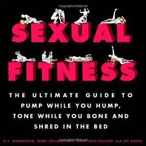 Sexual Fitness: The Ultimate Guide to Pump While You Hump, Tone While You Bone and Shred in the Bed (repost)
