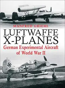 Luftwaffe X-planes: German Experimental Aircraft of World War II (Repost)