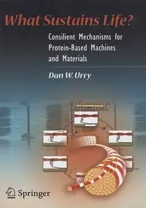 What Sustains Life?: Consilient Mechanisms for Protein-Based Machines and Materials (repost)
