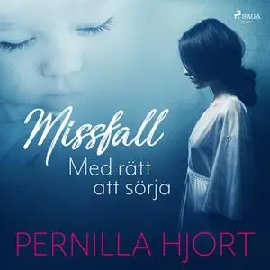 «Missfall: Med rätt att sörja» by Pernilla Hjort