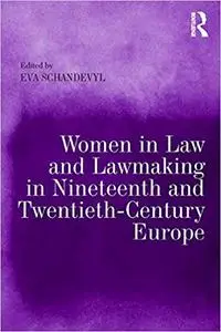Women in Law and Lawmaking in Nineteenth and Twentieth-Century Europe
