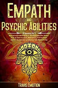 Empath and Psychic Abilities: Use Spiritual Awakening to Develop Empathic Power Such as Clairvoyance