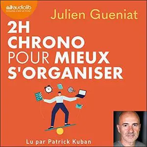 Julien Gueniat, "2h chrono pour mieux s'organiser : Être productif et serein dans un monde chaotique"