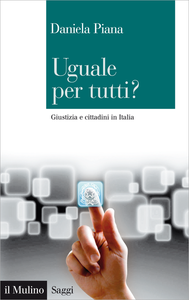 Uguale per tutti? Giustizia e cittadini in Italia - Daniela Piana
