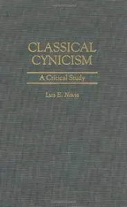 Classical Cynicism: A Critical Study (Contributions in Philosophy)