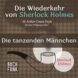 «Die Wiederkehr von Sherlock Holmes: Die tanzenden Männchen» by Sir Arthur Conan Doyle