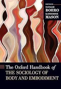 The Oxford Handbook of the Sociology of Body and Embodiment