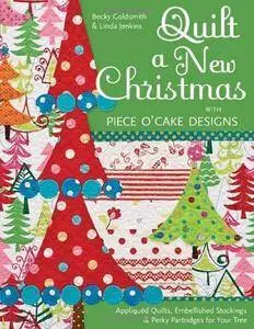 Quilt a New Christmas with Piece O'Cake Designs: Appliqued Quilts, Embellished Stockings & Perky Partridges for Your Tree (Repo