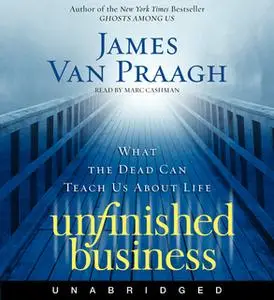 «Unfinished Business» by James Van Praagh