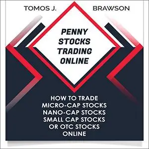 Penny Stocks Trading Online: How to Trade Micro-Cap Stocks, Nano-Cap Stocks, Small Cap Stocks, or OTC Stocks Online [Audiobook]