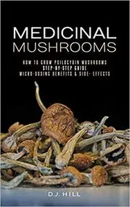 Medicinal Mushrooms: How to Grow Psilocybin & Micro-dosing benefits | Side effects