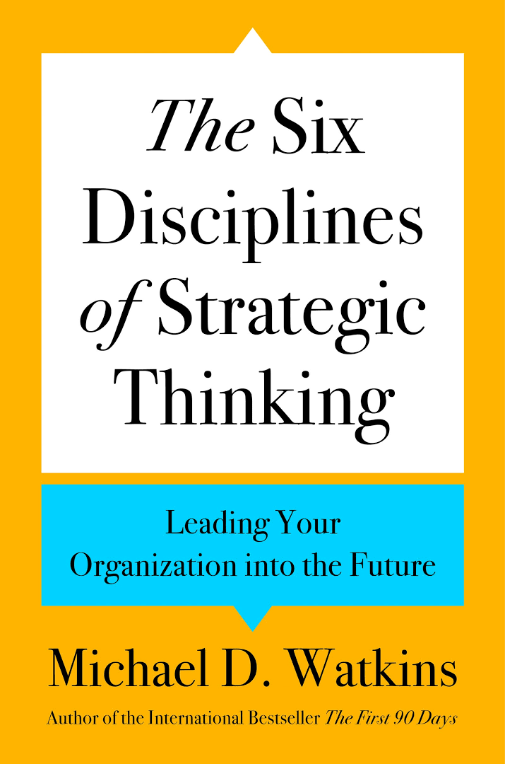 The Six Disciplines of Strategic Thinking: Leading Your Organization into the Future