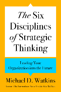 The Six Disciplines of Strategic Thinking: Leading Your Organization into the Future