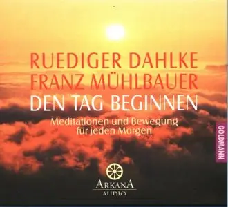 Ruediger Dahlke - Den Tag beginnen - Meditationen und Bewegung für jeden Morgen