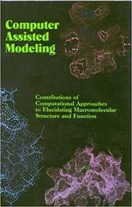 Computer Assisted Modeling: Contributions of Computational Approaches to Elucidating Macromolecular Structure and Function