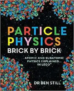 Particle Physics Brick by Brick: Atomic and Subatomic Physics Explained... In LEGO
