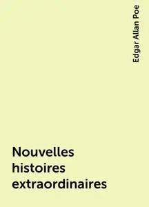 «Nouvelles histoires extraordinaires» by Edgar Allan Poe