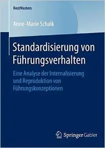 Standardisierung von Führungsverhalten: Eine Analyse der Internalisierung und Reproduktion von Führungskonzeptionen