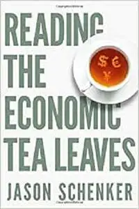 Reading The Economic Tea Leaves: Secrets to Unlocking the Value of Economic Indicators