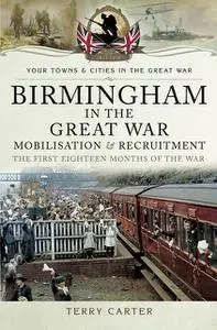 «Birmingham in the Great War: Mobilisation and Recruitment» by Terry Carter