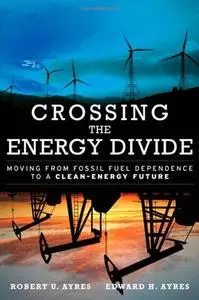 Crossing the Energy Divide: Moving from Fossil Fuel Dependence to a Clean-Energy Future