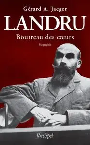 Gérard A. Jaeger, "Landru, bourreau des coeurs"