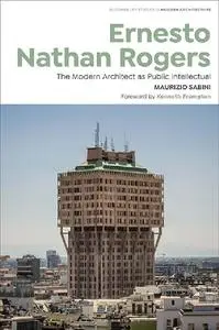 Ernesto Nathan Rogers: The Modern Architect as Public Intellectual