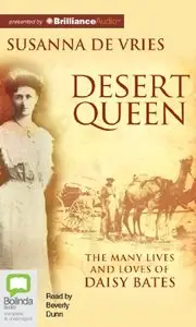 Desert Queen: The Many Lives and Loves of Daisy Bates (Audiobook)