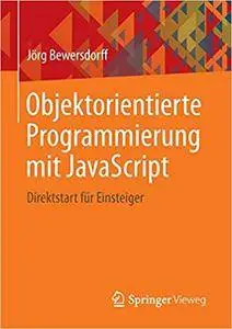 Objektorientierte Programmierung mit JavaScript: Direktstart für Einsteiger (Repost)