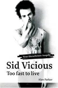 Alan Parker - Sid Vicious: Too Fast to Live