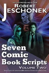 «Seven Comic Book Scripts Volume Two» by Robert Jeschonek