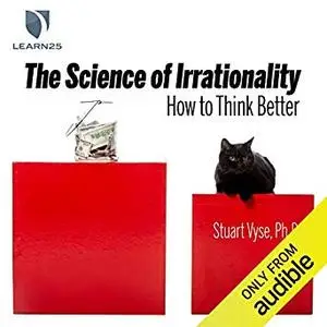 The Science of Irrationality: How to Think Better [Audiobook]