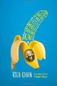 The Fish That Ate the Whale: The Life and Times of America's Banana King (Repost)