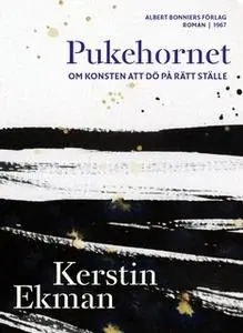 «Pukehornet : Om konsten att dö på rätt ställe» by Kerstin Ekman