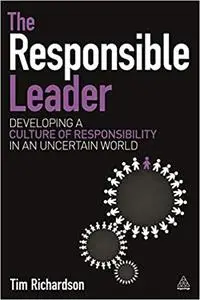 The Responsible Leader: Developing a Culture of Responsibility in an Uncertain World (Repost)