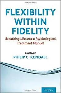 Flexibility within Fidelity: Breathing Life into a Psychological Treatment Manual