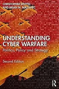 Understanding Cyber-Warfare: Politics, Policy and Strategy